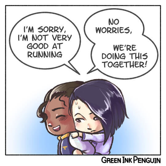 Y: Sorry, I&#39;m can&#39;t run well. T: No worries, we run together!